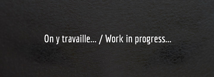 On y travaille…  / Work in progress…