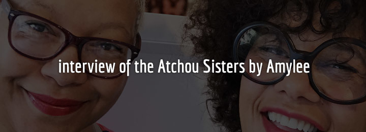 Interview of the Atchou Sisters by Amylee Interview of the Atchou Sisters by Amylee